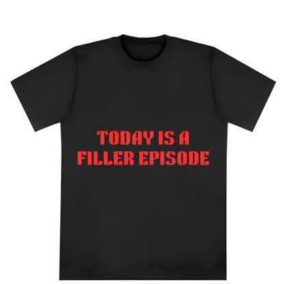 Today Is a Filler Episode Tee