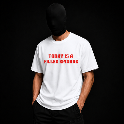 Today Is a Filler Episode Tee
